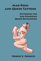 Mad Dogs And Queer Tattoos Tattooing The San Francisco Queer Revolution Roberts