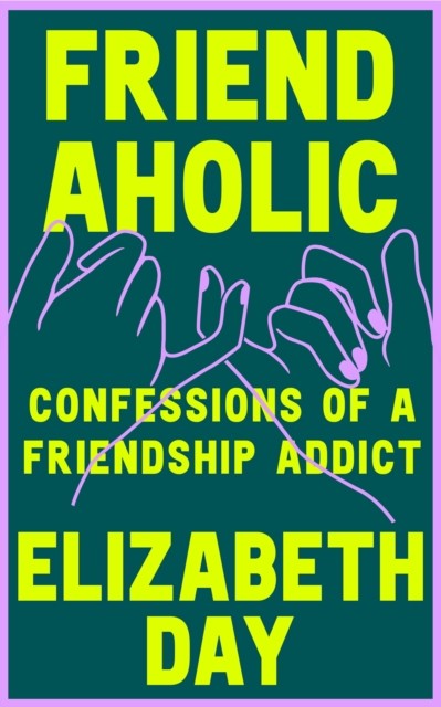 Friendaholic: Confessions of a Friendship Addict: THE NUMBER ONE SUNDAY TIMES BEST SELLER - Image 5