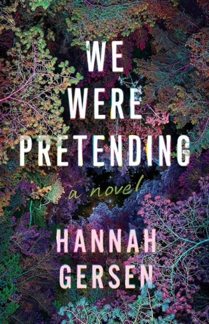 We Were Pretending A Novel by Hannah Gersen (Hardback Book)