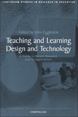 Teaching and Learning Design and Technology : A Guide to Recent R