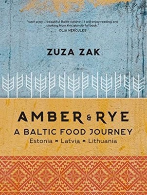 Amber & Rye: A Baltic food journey Estonia Latvia Lithuania by Zuza Zak HARDBACK