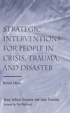 Strategic Interventions for People in Crisis, Trauma, and Disaster: Revised Edit