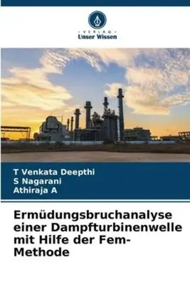 T Venkata Deepthi (u. a.) | Ermüdungsbruchanalyse einer Dampfturbinenwelle...