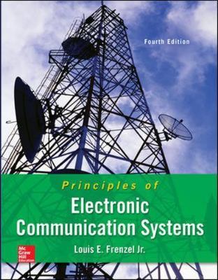 Principles of Electronic Communication Systems by Frenzel, Louis