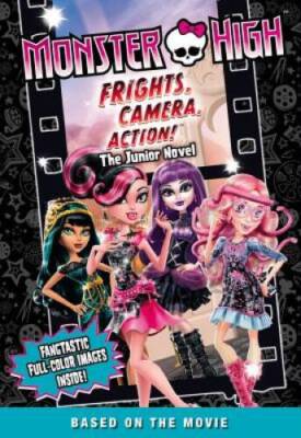 Monster High: Frights, Camera, Action! The Junior Novel - Paperback - GOOD