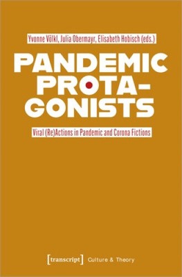 Pandemie-Protagonisten: Virale (Re-)Aktionen in Pandemie- und Corona-Fiktionen