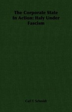 Carl T. Schmidt The Corporate State In Action (Paperback) (UK IMPORT)