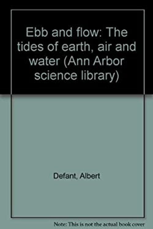 Ebb and Flow; the Tides of Earth, Air, and Water albert defant