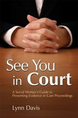 See You IN Court: A Social Arbeiter Guide To Presenting Evidence
