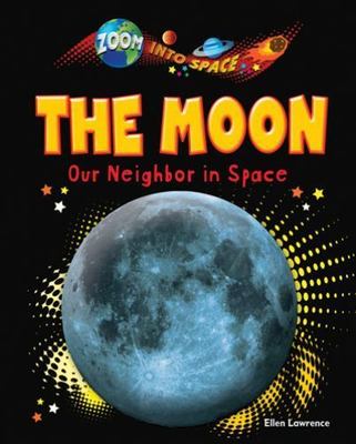 The Moon: Our Neighbor in Space (Zoom into Space) by Lawrence, Ellen