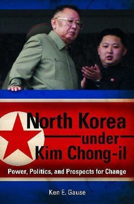 North Korea under Kim Chong-il: Power, Politics, and Prospects for Change (Praeg