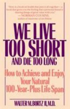 We Live Too Short and Die Too Long by Walter M., II Bortz (1992, Paperback)