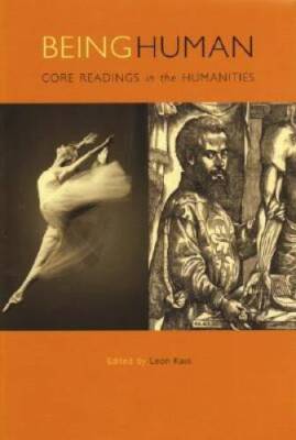 Being Human: Core Readings in the Humanities - Paperback By Kass, Leon R. - GOOD