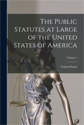 The Public Statutes at Large of the United States of America; Volume 1 (Paperbac
