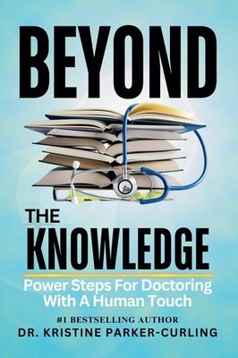 Beyond The Knowledge: Power Steps On Doctoring With A Human Touch