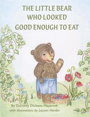 The Little Bear Who Looked Good Enough To Eat by Meyerink, Dorothy Dickens