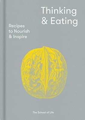 Thinking and Eating: Recipes to Nou..., The School of L
