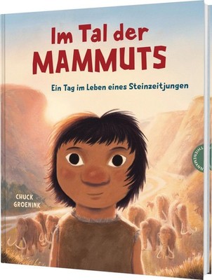 Im Tal der Mammuts Ein Tag im Leben eines Steinzeitjungen | Bilderbuchabenteu...