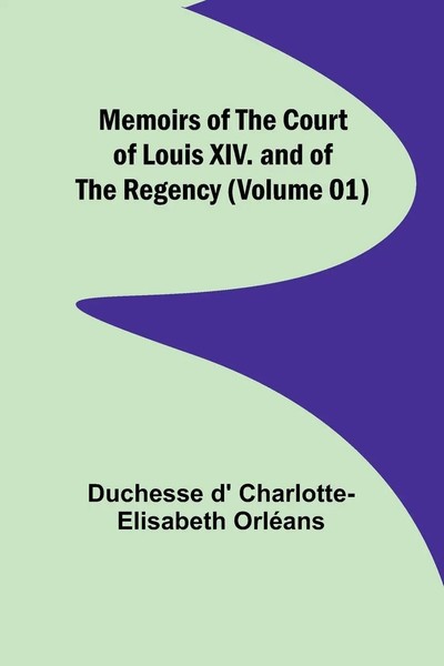 Memoirs Of The Court Of Louis Xiv. And Of The Regency (Volume 01) OrléAns Buch-image