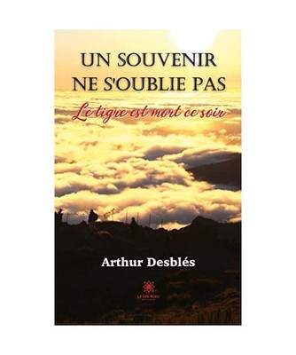Un souvenir ne s¿oublie pas: Le tigre est mort ce soir, Arthur Desblés