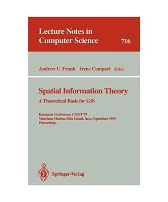 Spatial Information Theory: A Theoretical Basis for GIS: A Theoretical Basis for