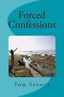 Forced Confessions by Tom Spence (Paperback / softback, 2014)