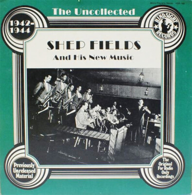 LP Shep Fields And His New Music The Uncollected 1942-1944 Hindsight Records