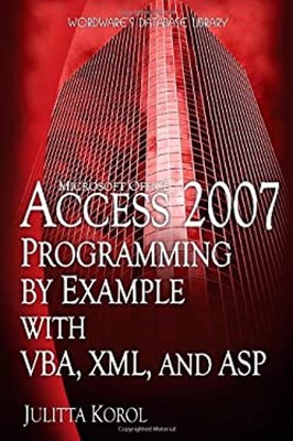 Microsoft Office Access 2007 Programming by Example with VBA, XML