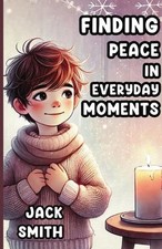 Finding Peace in Everyday Moments by Jack Smith Paperback Book