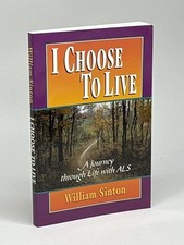 I Choose to Live: A Journey Through Life with ALS by Sinton, William