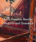 Anna Freeman Bentley: Mobility and Grandeur by Marina Cashdan, Ben Quash (Hardback, 2015)