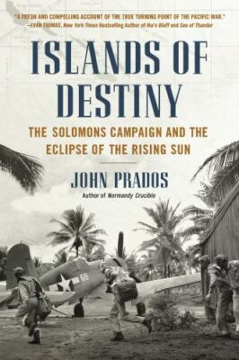 Islands of Destiny : The Solomons Campaign and the Eclipse of the Rising Sun by