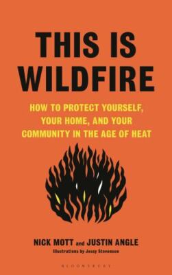 This Is Wildfire: How to Protect Yourself, Your Home, and Your Community in...