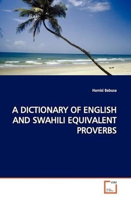 A Dictionary of English and Swahili Equivalent Proverbs by Hamisi Babusa (Englis