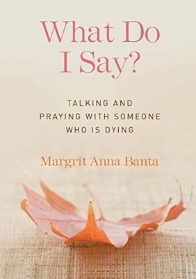 What Do I Say?: Talking and Praying w..., Banta, Margit