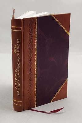 The Jesuits In New Orleans And The Mississippi Valley 1924 [Leather Bound]