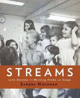 Streams: Life Secrets for Writing Poems and Songs (The Sandra Hochman