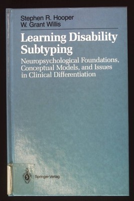Learning Disability Subtyping: Neuropsychological Foundations, Conceptual Models