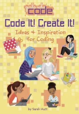 Code It! Create It!: Ideas & Inspiration for Coding (Girls Who Code) - GOOD