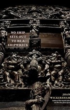 No Ship Sets Out To Be A Shipwreck by Wickersham, Joan