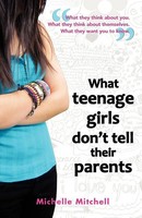 What Teenage Girl's Don't Tell Their Parents Michelle Mitchell Taschenbuch 2011