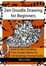 ZEN DOODLE DRAWING FOR BEGINNERS: HOW TO START DOODLING By Mia Coulter BRAND NEW
