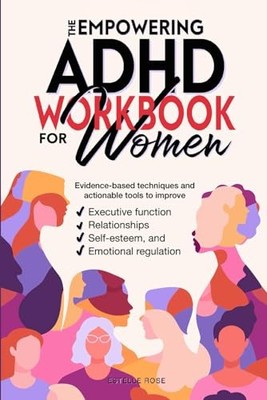 The Empowering ADHD Workbook for Women: Evidence-based techniques and action...