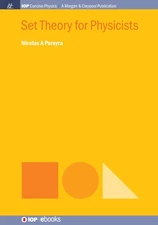 Set Theory for Physicists (Iop Concise Physics) By Pereyra, Nico
