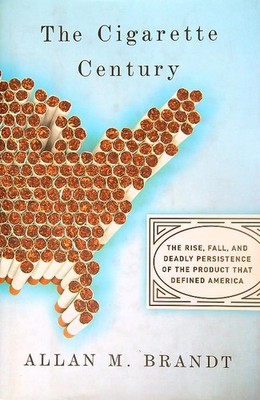THE CIGARETTE CENTURY BRANDT ALLAN M. BASIC BOOKS 2007 \