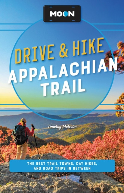 Moon Drive & Hike Appalachian Trail (Second Edition) by Timothy Malcolm