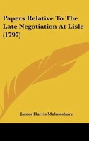 James Harris Malmesbury | Papers Relative To The Late Negotiation At Lisle...