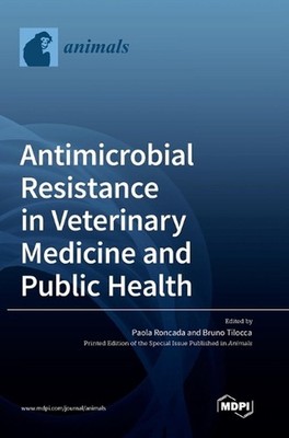 Antimicrobial Resistance in Veterinary Medicine and Public Health by Paola Ronca