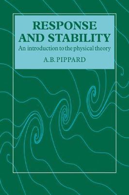 Response and Stability: An Introduction to the Physical Theory by Pippard, A. B.