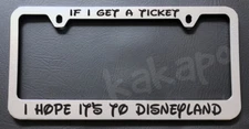 If I Get A Ticket I Hope It's To Disneyland Mickey Chrome License Plate Frame